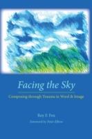 Facing the Sky: Composing Through Trauma in Word and Image - Roy F Fox - cover