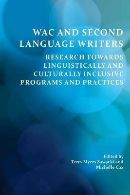 Wac and Second Language Writers: Research Towards Linguistically and Culturally Inclusive Programs and Practices - cover