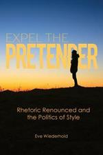 Expel the Pretender: Rhetoric Renounced and the Politics of Style