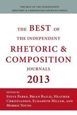 Best of the Independent Journals in Rhetoric and Composition 2013