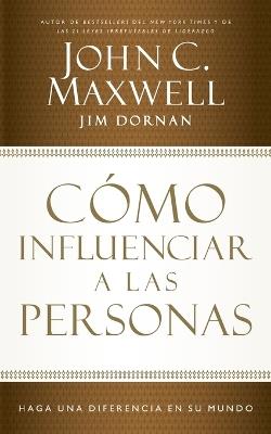 Cómo influenciar a las personas: Haga una diferencia en su mundo - John C. Maxwell,Jim Dornan - cover