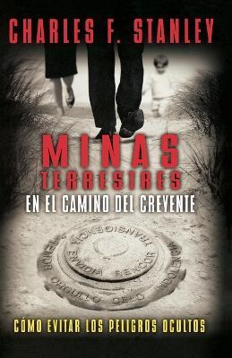 Minas terrestres en el camino del creyente: Como evitar los peligros ocultos - Charles F. Stanley - cover