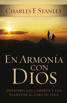 En armonía con Dios: Entienda los caminos y los planes de Él para su vida - Charles F. Stanley - cover