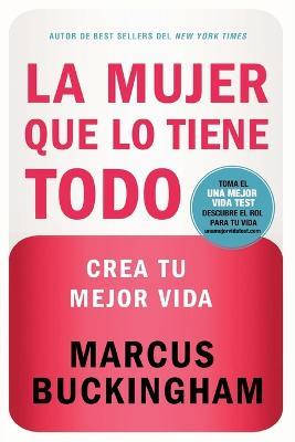 La mujer que lo tiene todo: Crea tu mejor vida - Marcus Buckingham - cover