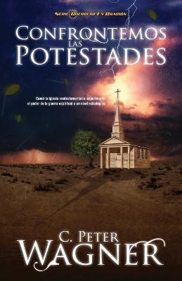 Confrontemos las potestades: Como la iglesia neotestamentaria experimento el poder de la guerra espiritual a un nivel estrategico - Peter C. Wagner - cover