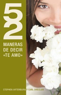 52 maneras de decir 'te amo' - Stephen Arterburn,C. Dreizler - cover