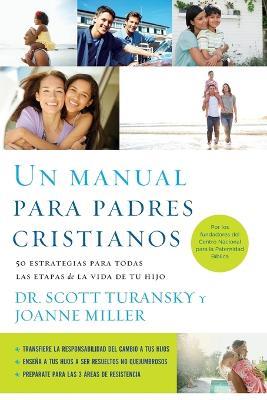 Un manual para padres cristianos: 50 estrategias para todas las etapas de la vida de tu hijo - Scott Turansky,Joanne Miller RN - cover
