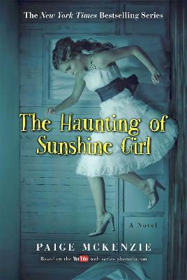 The Haunting of Sunshine Girl: Book One - Alyssa Sheinmel,Paige McKenzie - cover