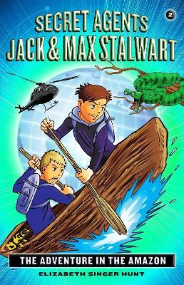 Secret Agents Jack and Max Stalwart: Book 2: The Adventure in the Amazon: Brazil - Elizabeth Hunt - cover