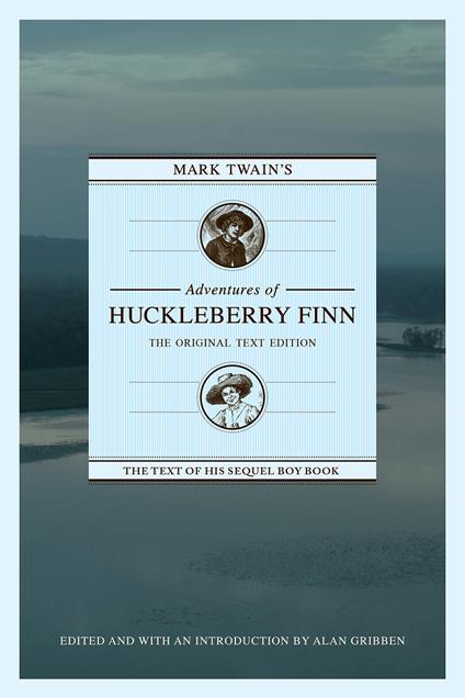 Mark Twain's Adventures of Huckleberry Finn: The Original Text Edition