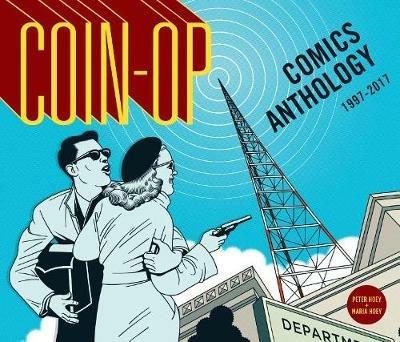 Coin-Op Comics Anthology: 1997-2017 - Maria Hoey,Peter Hoey - cover