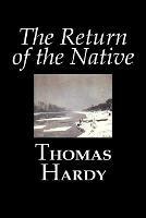 The Return of the Native by Thomas Hardy, Fiction, Classics - Thomas Hardy - cover