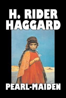 Pearl-Maiden by H. Rider Haggard, Fiction, Fantasy, Historical, Action & Adventure, Fairy Tales, Folk Tales, Legends & Mythology - H Rider Haggard - cover