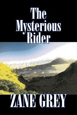 The Mysterious Rider by Zane Grey, Fiction, Westerns, Historical - Zane Grey - cover