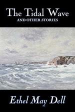 The Tidal Wave and Other Stories by Ethel May Dell, Fiction, Action & Adventure, War & Military