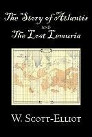 The Story of Atlantis and the Lost Lemuria by W. Scott-Elliot, Body, Mind & Spirit, Ancient Mysteries & Controversial Knowledge - W Scott-Elliot - cover