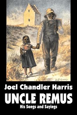 Uncle Remus: His Songs and Sayings by Joel Chandler Harris, Fiction, Classics - Joel Chandler Harris - cover