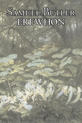 Erewhon by Samuel Butler, Fiction, Classics, Satire, Fantasy, Literary - Samuel Butler - cover