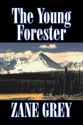 The Young Forester by Zane Grey, Fiction, Western, Historical - Zane Grey - cover