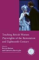 Teaching British Women Playwrights of the Restoration and Eighteenth Century - cover