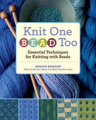 Knit One, Bead Too: Essential Techniques for Knitting with Beads - Judith Durant - cover