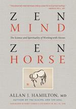 Zen Mind, Zen Horse: The Science and Spirituality of Working with Horses