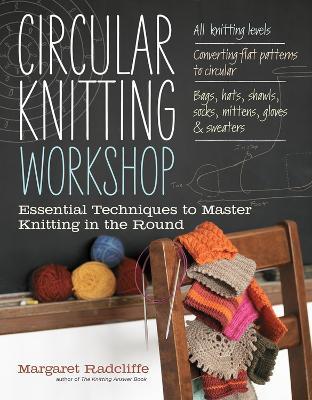Circular Knitting Workshop: Essential Techniques to Master Knitting in the Round - Margaret Radcliffe - cover