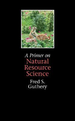 A Primer on Natural Resource Science - Fred S. Guthery - cover