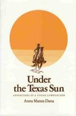 Under the Texas Sun: Adventures of a Young Cowpuncher