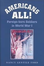 Americans All!: Foreign-born Soldiers in World War I