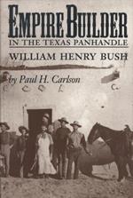 Empire Builder in the Texas Panhandle: William Henry Bush