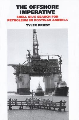 The Offshore Imperative: Shell Oil's Search for Petroleum in Postwar America - cover