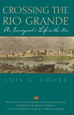 Crossing the Rio Grande: An Immigrant's Life in the 1880s - Luis G. Gomez - cover