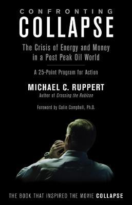 Confronting Collapse: The Crisis of Energy and Money in a Post Peak Oil World - 2