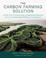 The Carbon Farming Solution: A Global Toolkit of Perennial Crops and Regenerative Agriculture Practices for Climate Change Mitigation and Food Security