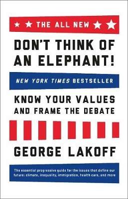 The ALL NEW Don't Think of an Elephant!: Know Your Values and Frame the Debate - George Lakoff - cover