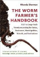 The Worm Farmer's Handbook: Mid- to Large-Scale Vermicomposting for Farms, Businesses, Municipalities, Schools, and Institutions - Rhonda Sherman - cover