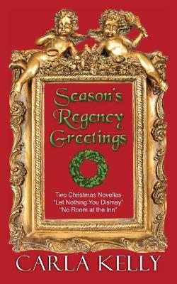 Season's Regency Greetings: Two Christmas Novellas - Carla Kelly - cover