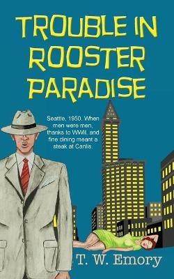 Trouble in Rooster Paradise - T W Emory - cover