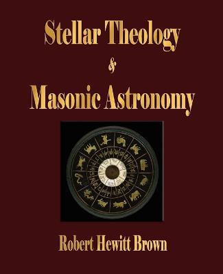 Stellar Theology and Masonic Astronomy - Robert Hewitt Brown - cover