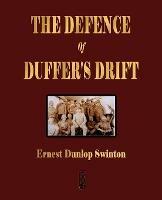The Defence Of Duffer's Drift - A Lesson in the Fundamentals of Small Unit Tactics - Ernest Dunlop Swinton,Lieutenant Backsight Forethought - cover