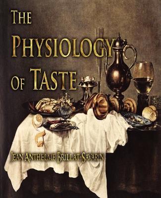 The Physiology of Taste - Jean Anthelme Brillat-Savarin - cover