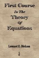 First Course In The Theory Of Equations - Leonard Eugene Dickson - cover