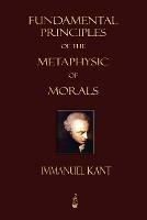 Fundamental Principles of the Metaphysic of Morals - Immanuel Kant,Immanuel Kant - cover
