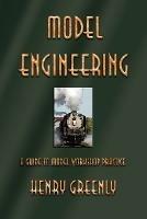 Model Engineering: A Guide to Model Workshop Practice - Henry Greenly - cover