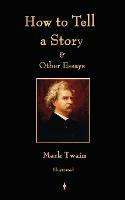 How to Tell a Story and Other Essays - Mark Twain - cover