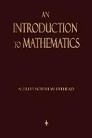 An Introduction To Mathematics - Alfred North Whitehead - cover
