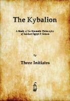 The Kybalion: A Study of The Hermetic Philosophy of Ancient Egypt and Greece