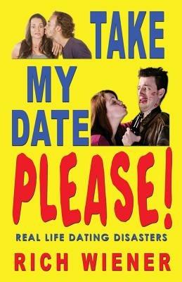 Take My Date, Please! - Richard W Wiener - cover