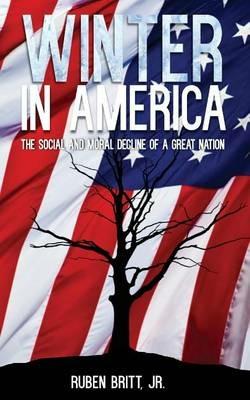 Winter in America: The Social and Moral Decline of A Great Nation - Ruben Britt - cover